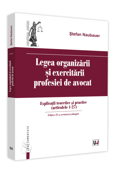 Legea organizarii si exercitarii profesiei de avocat. Editia a II-a, revazuta si adaugita