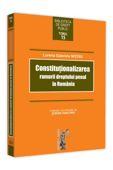Constitutionalizarea ramurii dreptului penal in Romania
