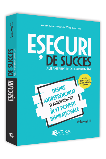 Esecuri de succes ale antreprenorilor romani. Volumul III