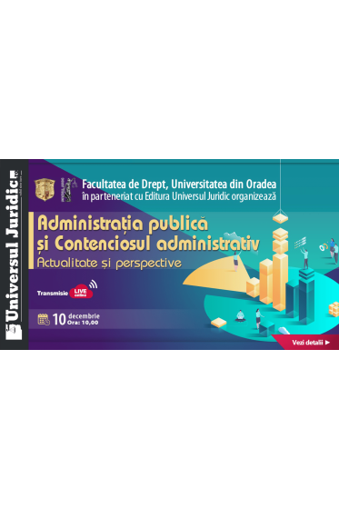 Conferinta: Administratia publica si contenciosul administrativ. Actualitate si perspective