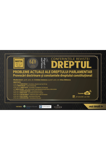 Conferintele revistei - Dreptul: Probleme actuale ale dreptului parlamentar – provocari doctrinare si constantele dreptului constitutional