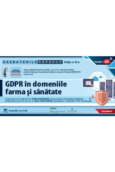 Dezbaterile RRPSDCP - Editia a VI-a: GDPR in domeniile farma si sanatate