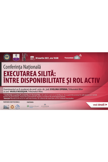 Conferinta Nationala - Executarea silita: intre disponibilitate si rol activ