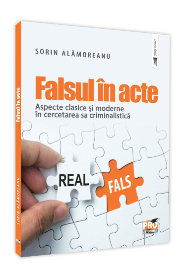 Falsul in acte. Aspecte clasice si moderne in cercetarea sa criminalistica