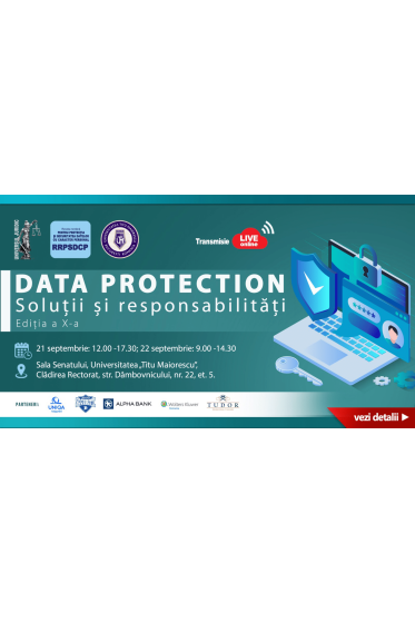 Conferinta nationala  - Data Protection – Solutii si responsabilitati. Editia a X-a