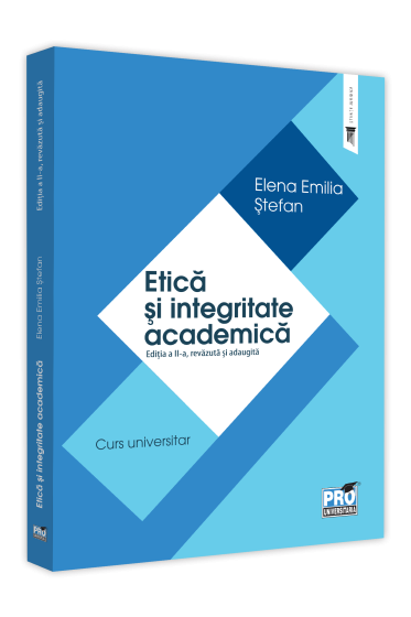 Etica si integritate academica. Editia a II-a, revazuta si adaugita