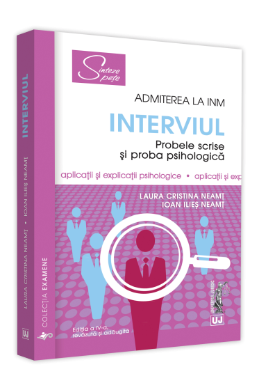 Admiterea la INM – Interviul. Probele scrise si proba psihologica. Editia a IV-a, revazuta si adaugita