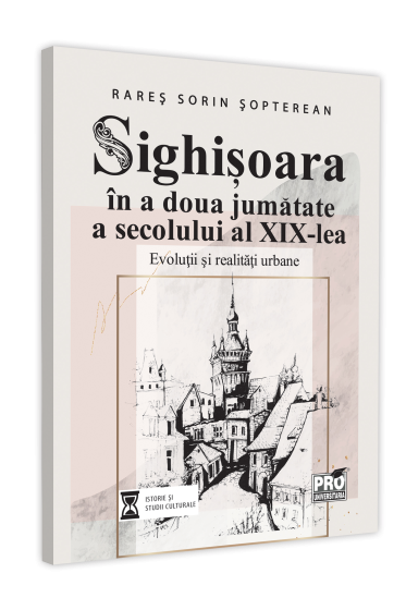 Sighisoara in a doua jumatate a secolului al XIX-lea. Evolutii si realitati urbane