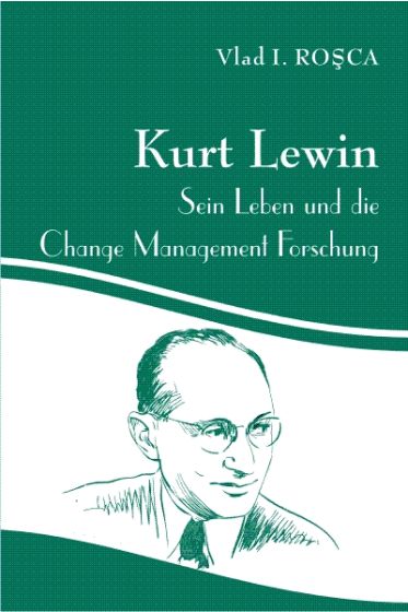 Kurt Lewin, Sein Leben und die Change Management Forschung