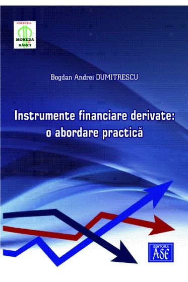 Instrumente financiare derivate: o abordare practica