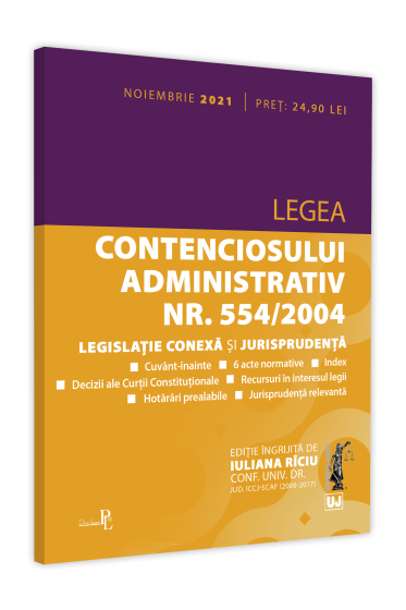 Legea contenciosului administrativ nr. 554/2004, legislatie conexa si jurisprudenta. Editie tiparita pe hartie alba: NOIEMBRIE 2021
