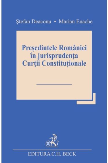 Presedintele Romaniei in jurisprudenta Curtii Constitutionale