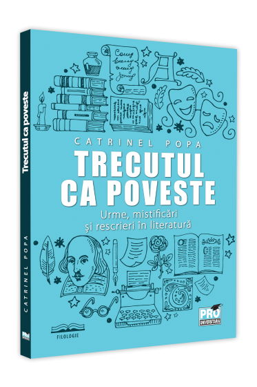 Trecutul ca poveste: urme, mistificari si rescrieri in literatura