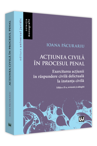 Actiunea civila in procesul penal. Editia a II-a, revazuta si adaugita