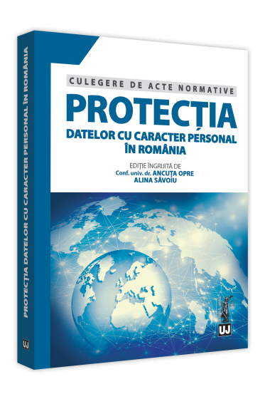 Protectia datelor cu caracter personal in Romania. Culegere de acte normative