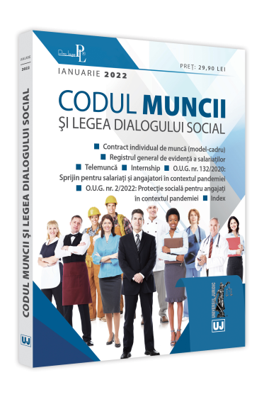 Codul muncii si Legea dialogului social: IANUARIE 2022. Editie tiparita pe hartie alba