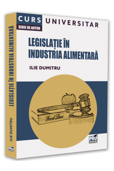 Legislatie in industria alimentara. Curs universitar
