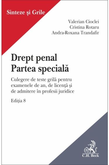Drept penal. Partea speciala. Culegere de teste grila pentru examenele de an, de licenta si de admitere in profesii juridice. Editia 8 - 2022
