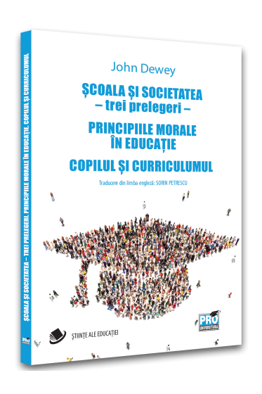 Scoala si societatea – trei prelegeri. Principiile morale in educatie. Copilul si curriculumul