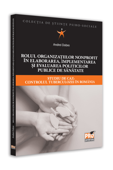 Rolul organizatiilor nonprofit in elaborarea, implementarea si evaluarea politicilor publice de sanatate. Studiu de caz: controlul tuberculozei in Romania