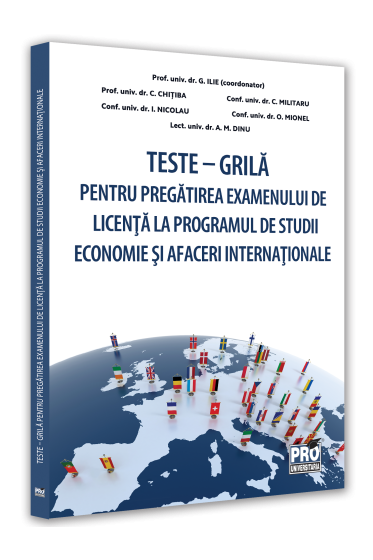 Teste – grila pentru pregatirea examenului de licenta la programul de studii Economie si Afaceri Internationale