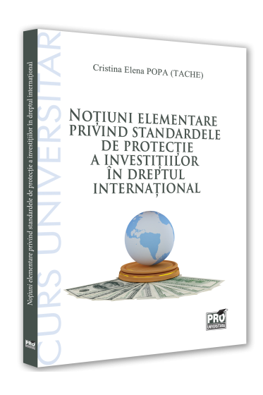 Notiuni elementare privind standardele de protectie a investitiilor in dreptul international. Curs universitar