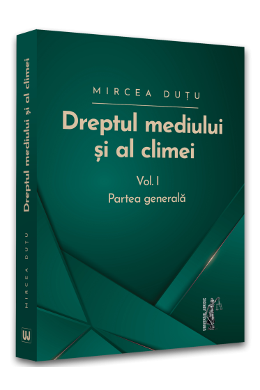 Dreptul mediului si al climei. Volumul I. Partea generala