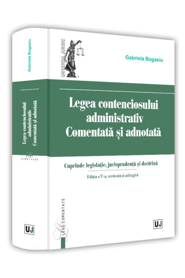 Legea contenciosului administrativ comentata si adnotata. Editia a V-a, revazuta si adaugita 2022