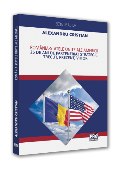 Romania - Statele Unite ale Americii. 25 de ani de Parteneriat Strategic. Trecut, prezent, viitor