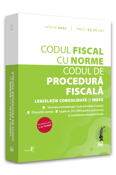 Codul fiscal cu Norme si Codul de procedura fiscala: APRILIE 2022