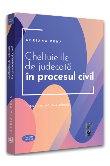 Cheltuielile de judecata in procesul civil. Editia a II-a, revazuta si adaugita