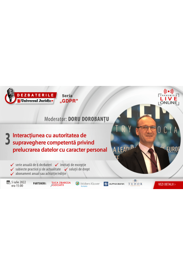DEZBATERILE „GDPR”. Ediția 3 - Interacțiunea cu autoritatea de supraveghere competenta privind prelucrarea datelor cu caracter personal