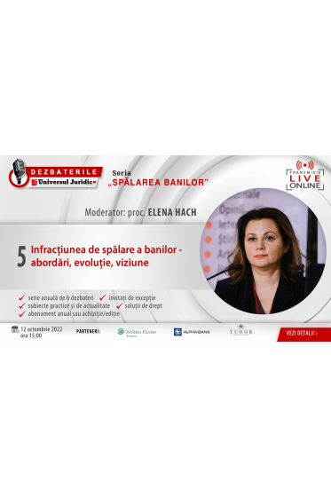 DEZBATERILE „SPALAREA BANILOR” . Ediția 5 – Infracțiunea de spalare a banilor - abordari, evoluție, viziune. 12 octombrie 2022