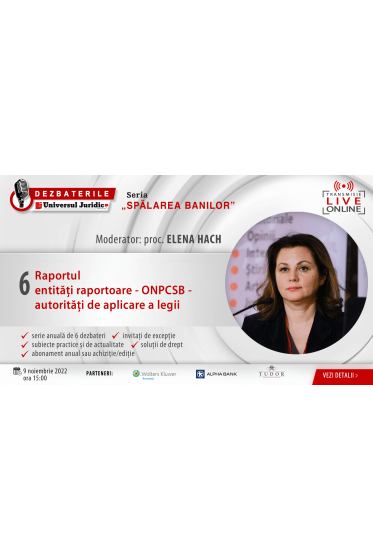 DEZBATERILE „SPALAREA BANILOR” . Ediția 6 – Raportul entitați raportoare - ONPCSB - autoritați de aplicare a legii 9 noiembrie 2022