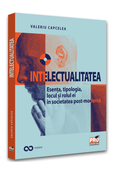 Intelectualitatea: esenta, tipologia, locul si rolul ei in societatea post-moderna