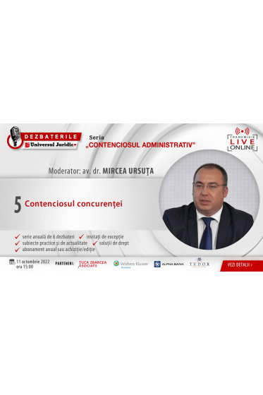 DEZBATERILE „CONTENCIOSUL ADMINISTRATIV” . Ediția 5 – Contenciosul concurenței 11 octombrie 2022