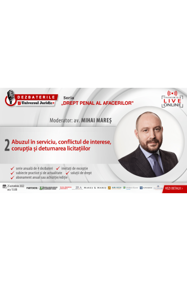 DEZBATERILE „DREPT PENAL AL AFACERILOR” . Ediția 2 – Abuzul in serviciu, conflictul de interese, corupția și deturnarea licitațiilor 25 octombrie 2022