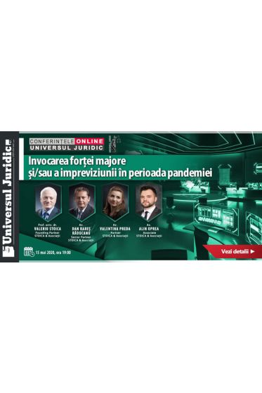 Conferințele online Universul Juridic: Invocarea forței majore și/sau a impreviziunii in perioada pandemiei