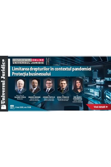 Conferințele online Universul Juridic: Limitarea drepturilor in contextul pandemiei. Protecția businessului