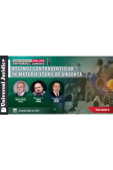 Conferințele online Universul Juridic: Regimul contravențiilor in materia starii de urgența