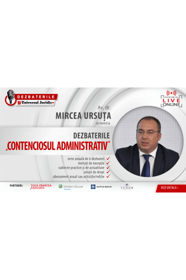 DEZBATERILE „CONTENCIOSUL ADMINISTRATIV” – 6 ediții