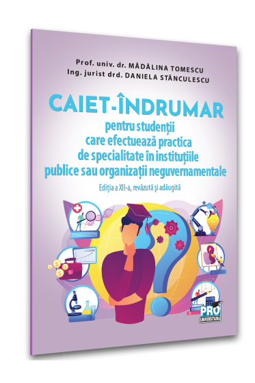 CAIET - INDRUMAR pentru studentii care efectueaza practica de specialitate in institutiile publice sau organizatii neguvernamentale Ediția a XII-a, revazuta si adaugita