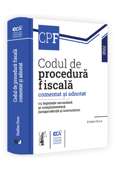 Codul de procedura fiscala comentat si adnotat cu legislatie secundara si complementara, jurisprudenta si instructiuni – 2022