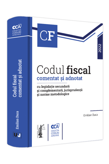 Codul fiscal comentat si adnotat cu legislatie secundara si complementara, jurisprudenta si norme metodologice – 2022