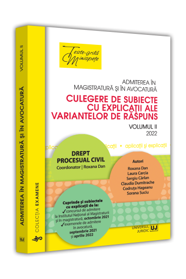 Admiterea in magistratura si in avocatura. Culegere de subiecte cu explicatii ale variantelor de raspuns. Volumul II - 2022