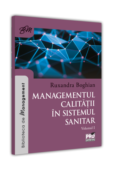 Managementul calitatii in sistemul sanitar. Instrumente si tehnici pentru imbunatatirea calitatii in organizatiile sanitare. Volumul I