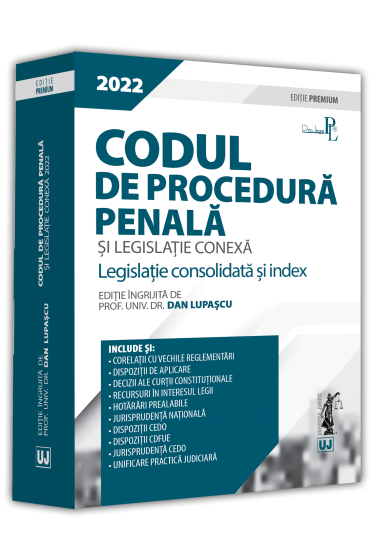 Codul de procedura penala si legislatie conexa 2022. Editie PREMIUM