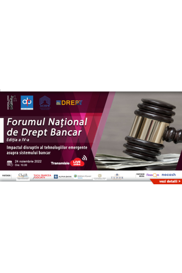FORUMUL NAȚIONAL DE DREPT BANCAR – ediția a IV-a, „Impactul disruptiv al tehnologiilor emergente asupra sistemului bancar” 24 noiembrie 2022