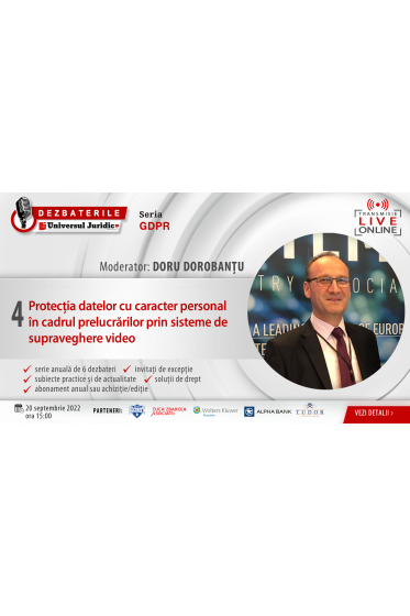 DEZBATERILE „GDPR”. Ediția 4 - Protecția datelor cu caracter personal in cadrul prelucrarilor prin sisteme de supraveghere video 20 septembrie 2022