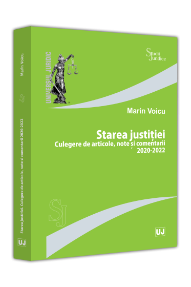 Starea justitiei. Culegere de articole, note si comentarii 2020-2022